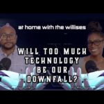 Will Too Much Technology Be Our Downfall?  | At Home With The Willises
