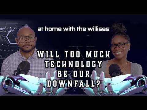 Will Too Much Technology Be Our Downfall?  | At Home With The Willises