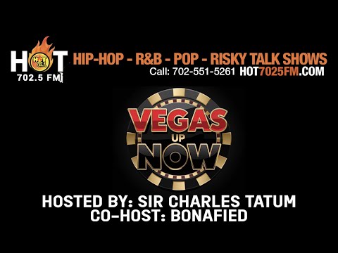VEGAS UP NOW WITH SIR CHARLES TATUM & BONAFIED LIVE ON HOT7025FM.COM!