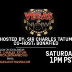VEGAS UP NOW WITH SIR CHARLES TATUM & BONAFIED LIVEON HOT7025FM.COM!