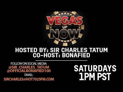 VEGAS UP NOW WITH SIR CHARLES TATUM & BONAFIED LIVEON HOT7025FM.COM!