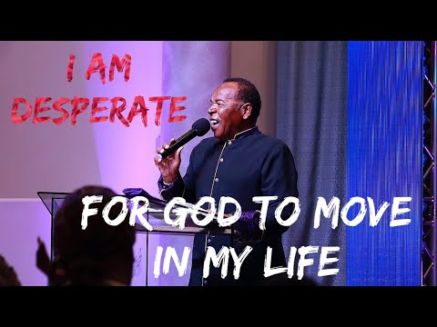 I AM DESPERATE FOR GOD TO MOVE IN MY LIFE | Pastor Michael Jackson