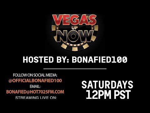 VEGAS UP NOW HOSTED BY BONAFIED100 LIVE ON HOT025FM.COM!