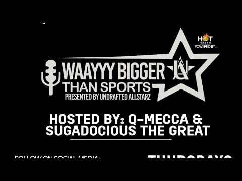 WAAYYY BIGGER THAN SPORTS WITH Q-MECCA & BIG SUGE LIVE ON HOT7025FM.COM!