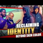 Reclaiming Identity Beyond Skin Color!