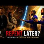Repent Later? The Bible Exposes His Excuse!