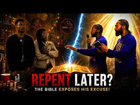 Repent Later? The Bible Exposes His Excuse!