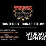 VEGAS UP NOW WITH BONAFIED100 LIVE O NHOT7025FM.COM!