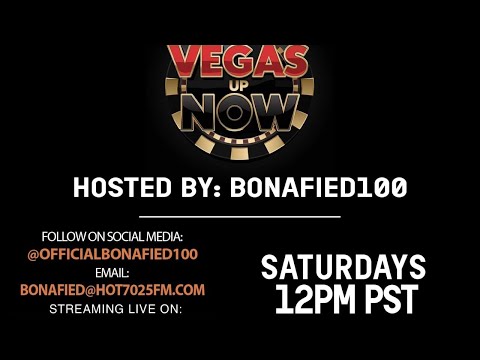 VEGAS UP NOW WITH BONAFIED100 LIVE O NHOT7025FM.COM!